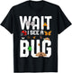 Bug Lover Insect Science - Wait I see a Bug T-Shirt - T-Shirt | Black