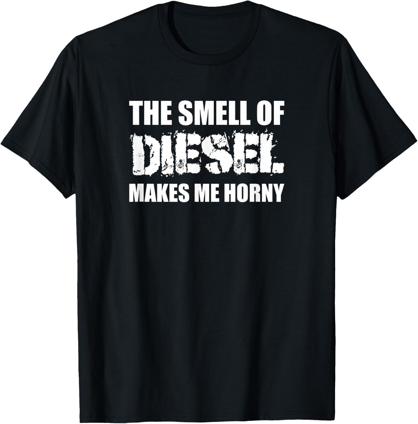 The Smell Of Diesel Makes Me Horny Funny Trucker Humor T-Shirt - T-Shirt | Black