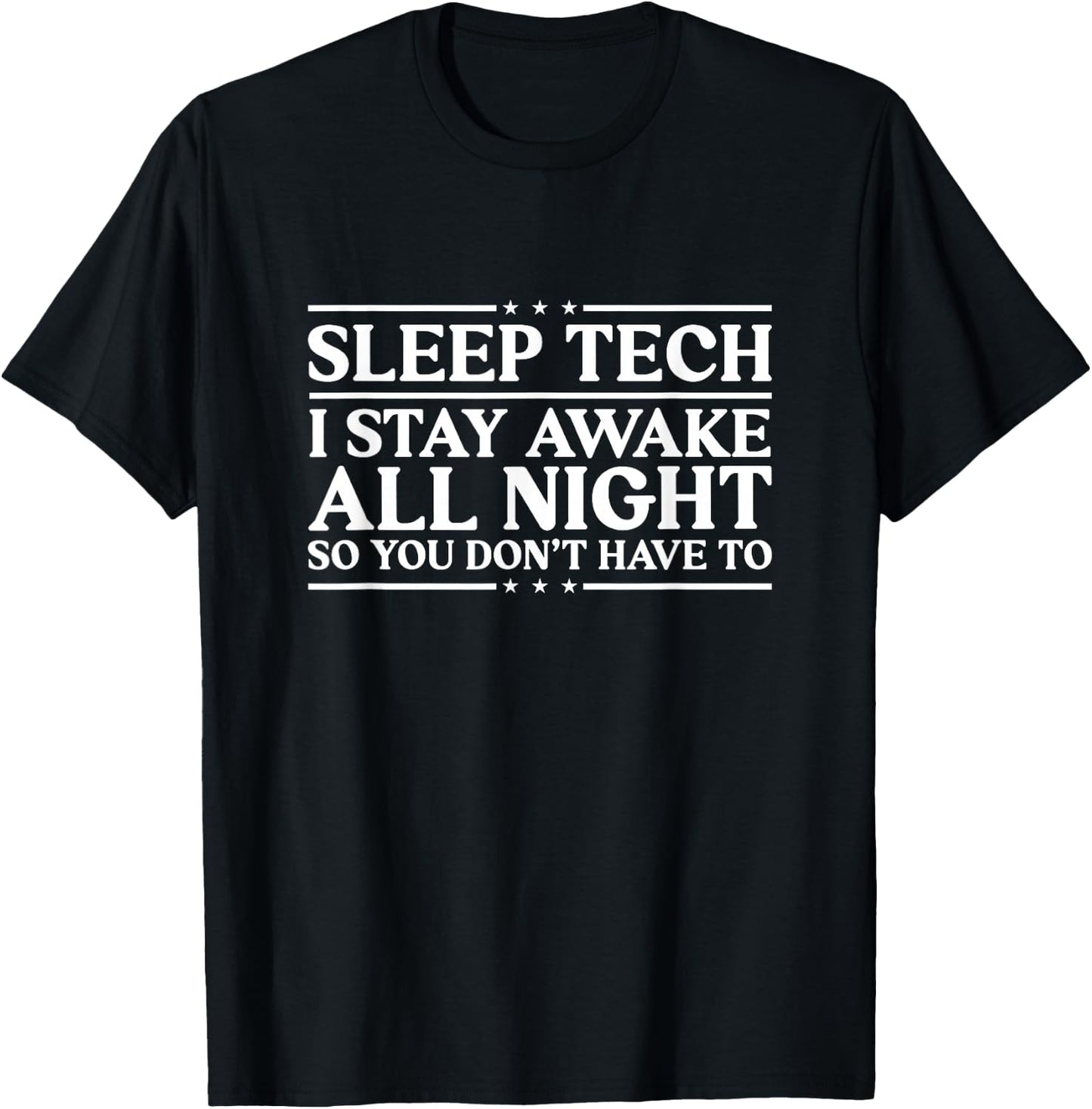 I Stay Awake All Night Sleep Tech Sleep Technologist T-Shirt - T-Shirt | Black