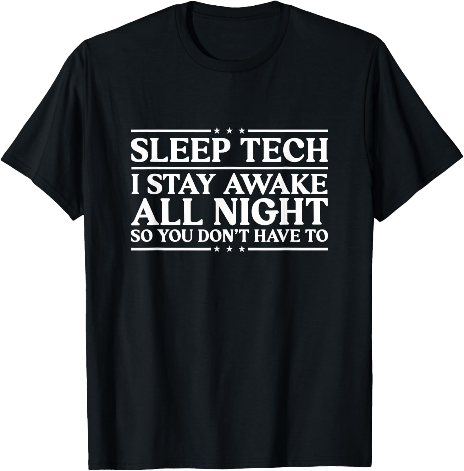 I Stay Awake All Night Sleep Tech Sleep Technologist T-Shirt - T-Shirt | Black