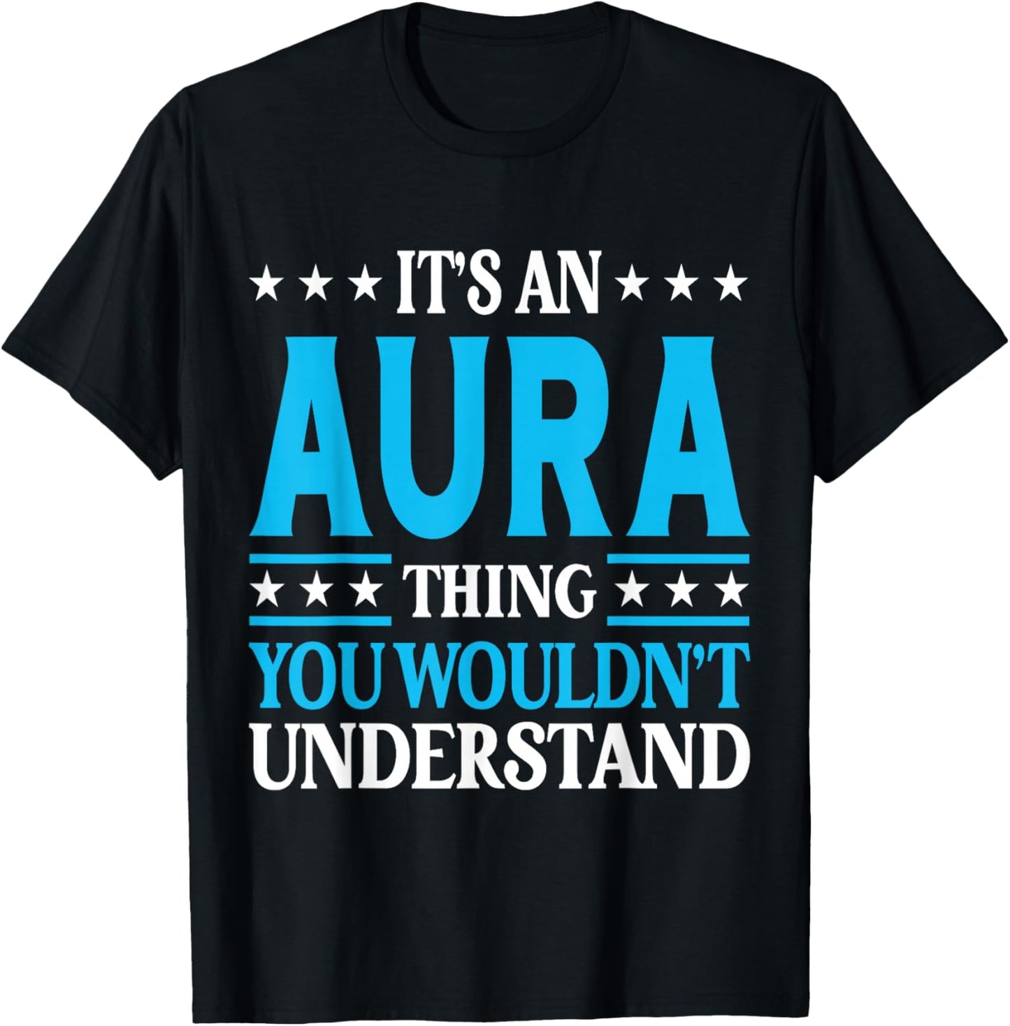 It's An Aura Thing Wouldn't Understand Girl Name Aura T-Shirt - T-Shirt | Black