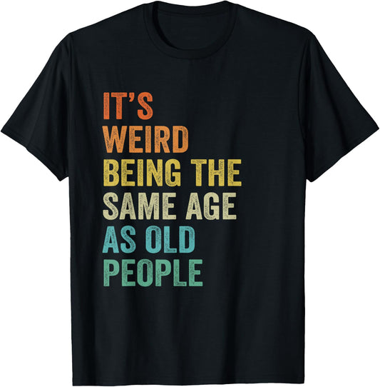 It's Weird Being The Same Age As Old People Husband Birthday T-Shirt - T-Shirt | Black