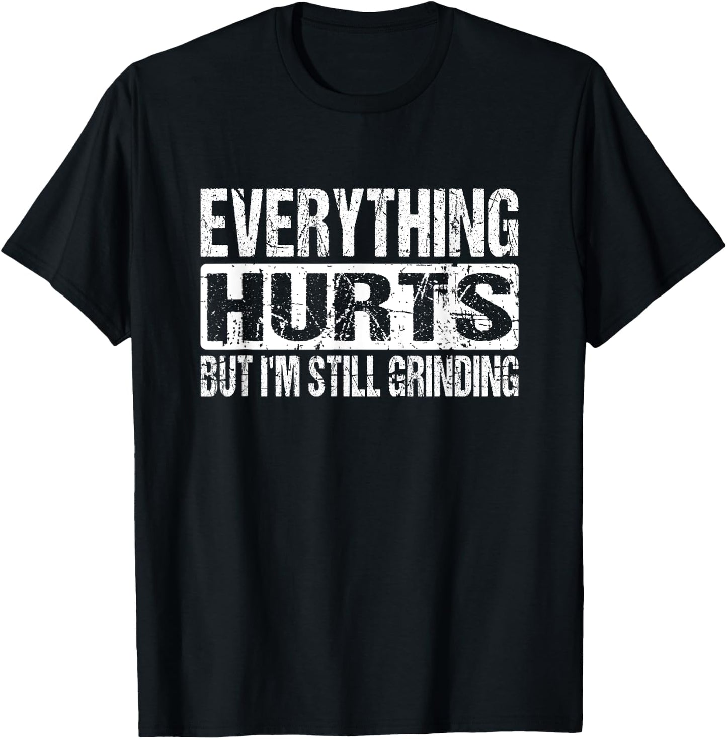 Everything Hurts But I'm Still Grinding - Inspirational Gym T-Shirt - T-Shirt | Black