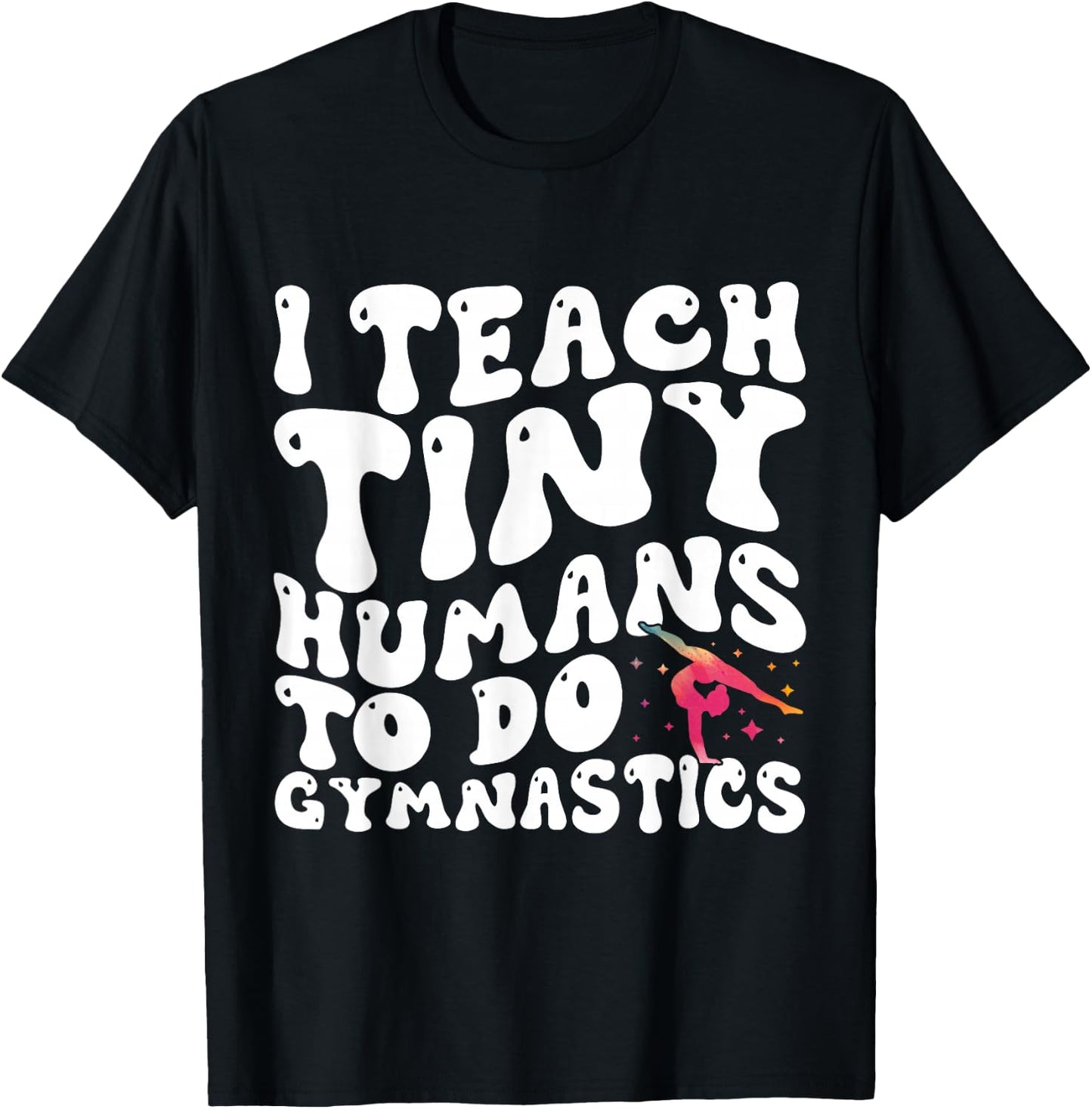 I Teach Tiny Humans To Do Gymnastics Coach Funny Gymnast T-Shirt - T-Shirt | Black