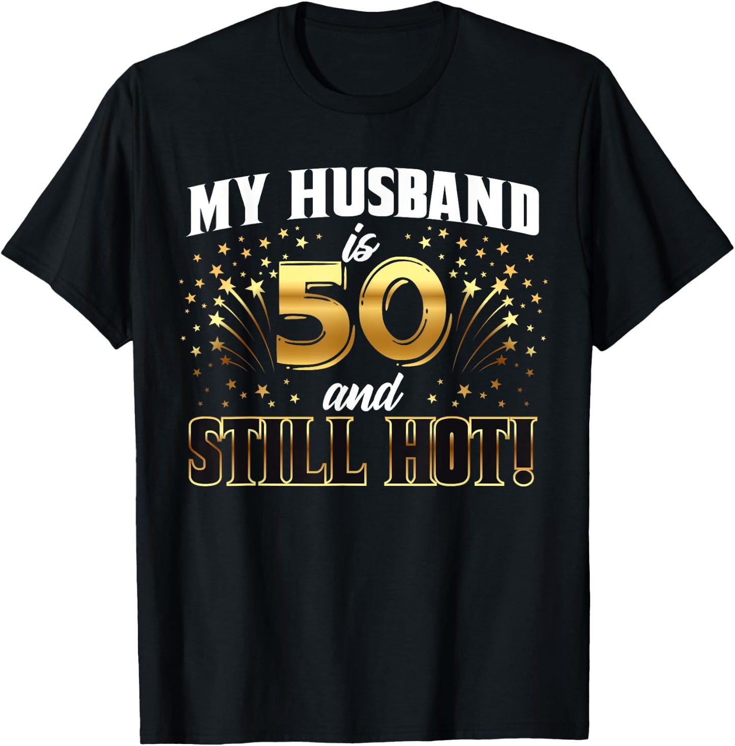 My Husband Is 50 And Still Hot 50th Birthday T-Shirt - T-Shirt | Black