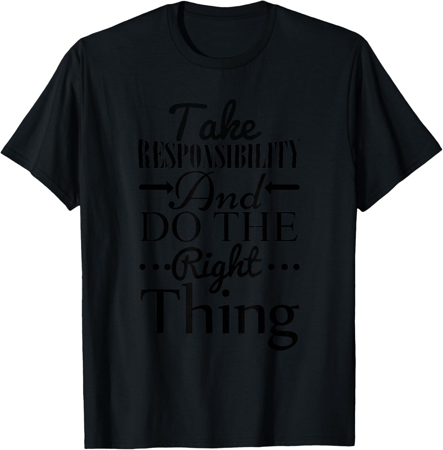 Take Responsibility And Do The Right Thing T-Shirt - T-Shirt | Black