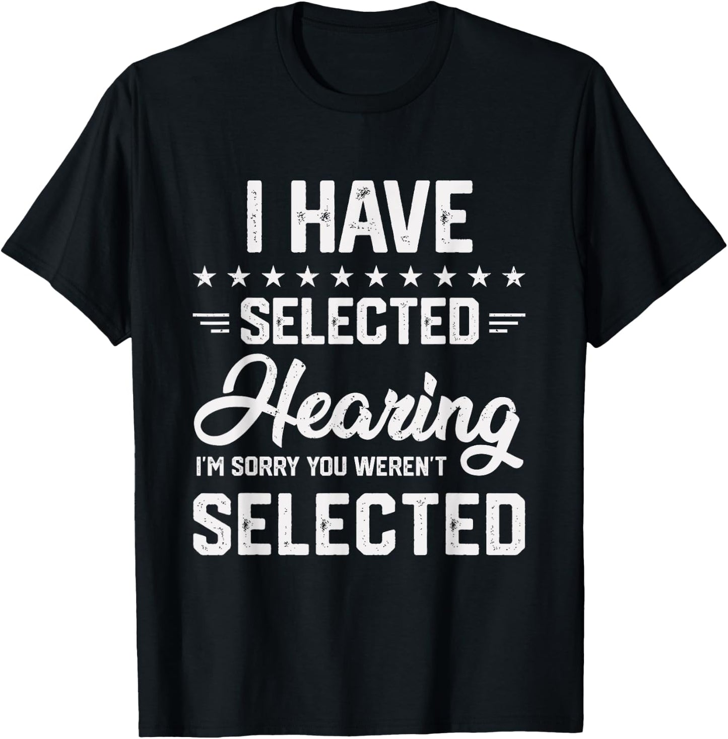 I Have Selective Hearing You Were Not Selected T-Shirt - T-Shirt | Black
