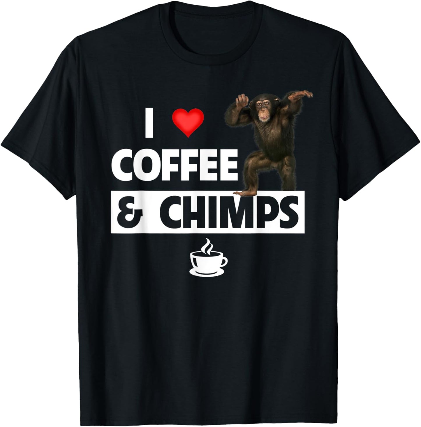 I Love Coffee and Chimps Caffeine Chimpanzee Monkey Lovers T-Shirt - T-Shirt | Black