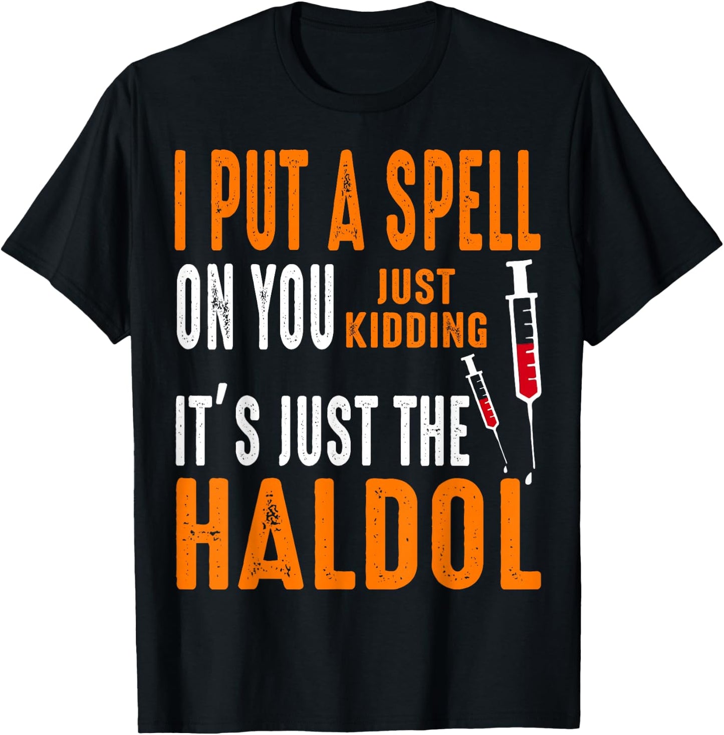 I Put A Spell On You Just Kidding It's Just The Haldol T-Shirt - T-Shirt | Black