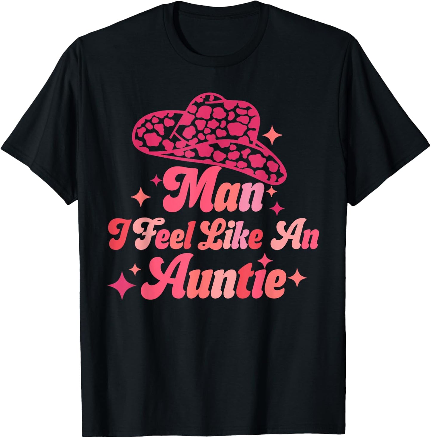 Man I Feel like an Auntie Retro Cowboy Hat Western Aunt T-Shirt - T-Shirt | Black