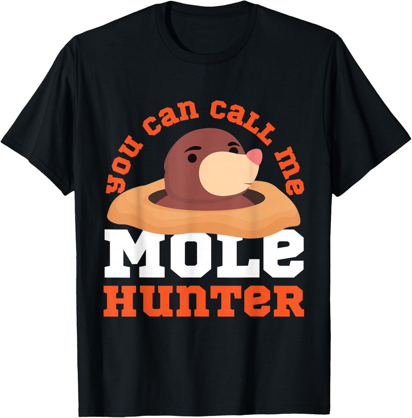 Mole Animal: You Can Call Me Mole Hunter T-Shirt - T-Shirt | Black