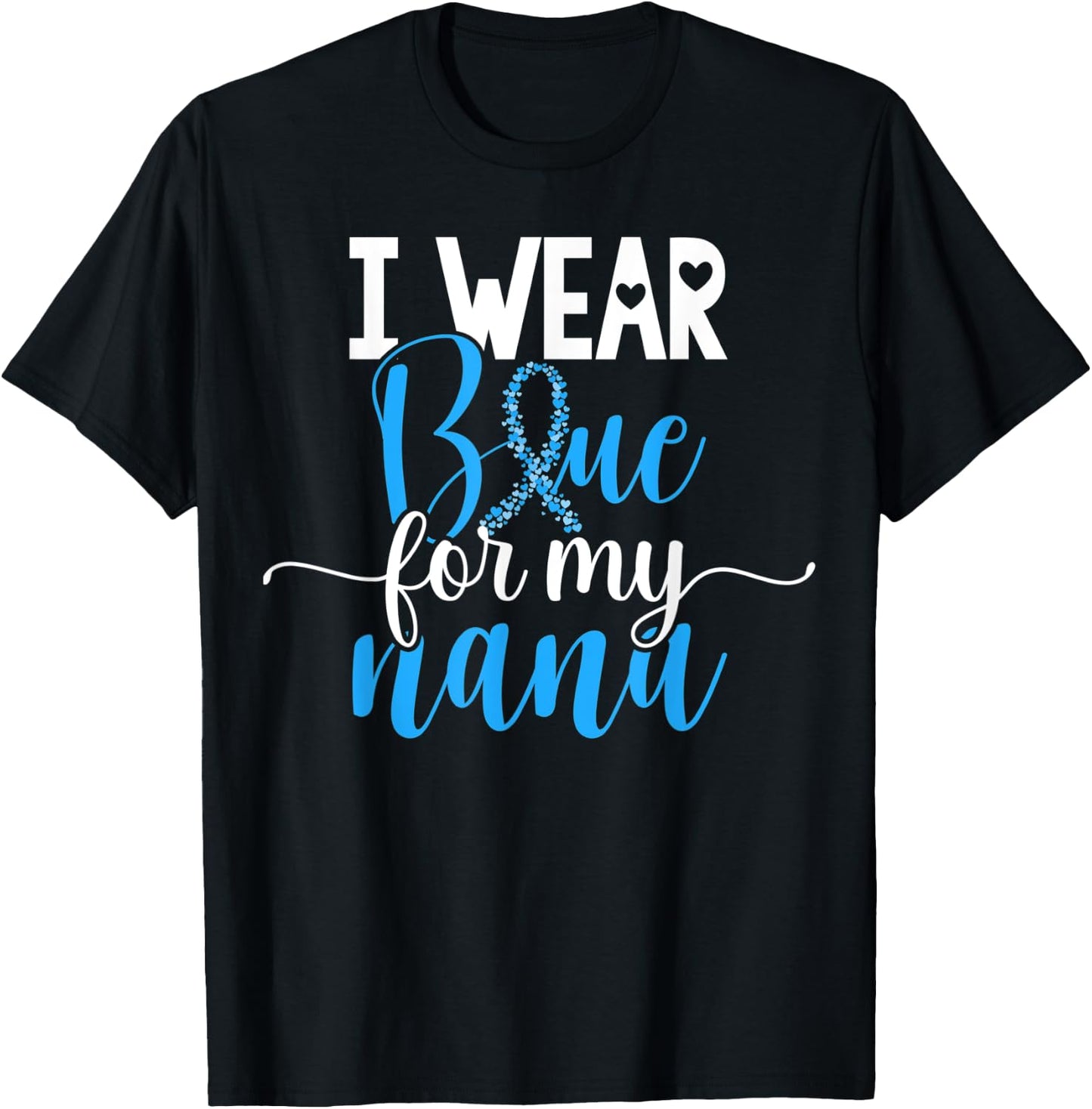 I Wear Blue For My Nana Colon Cancer Awareness Support T-Shirt - T-Shirt | Black