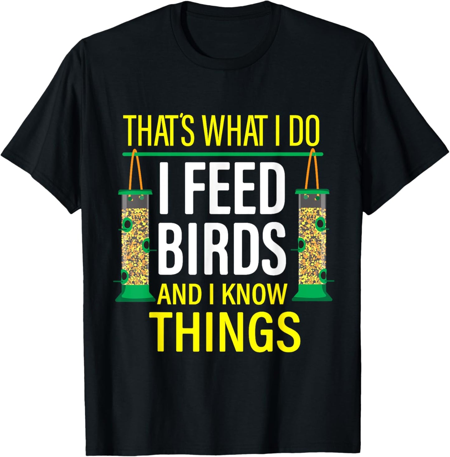 That's What I Do I Feed Birds And I Know Things T-Shirt - T-Shirt | Black