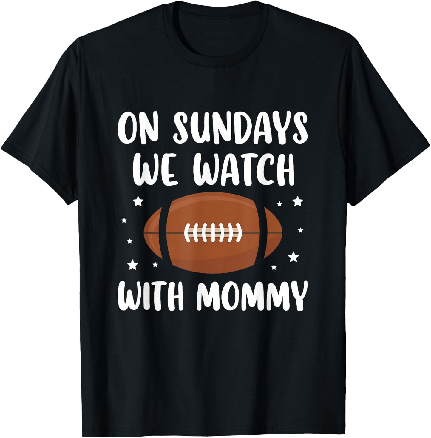 On Sundays We Watch Football With Mommy T-Shirt - T-Shirt | Black