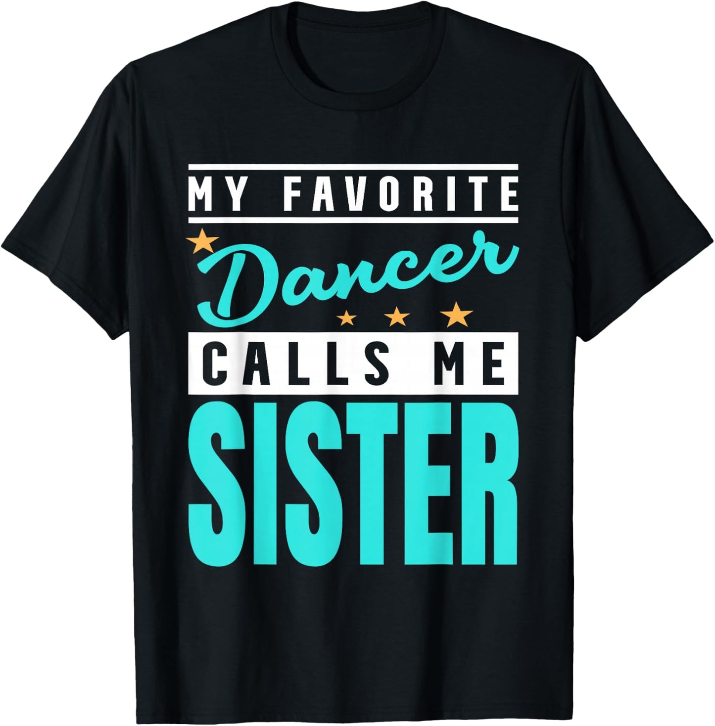 My Favorite Dancer Calls Me Sister, Dancer Sister T-Shirt - T-Shirt | Black