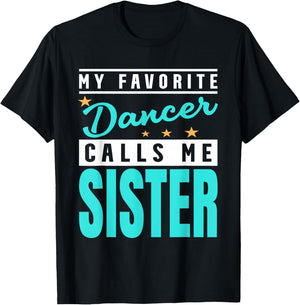 My Favorite Dancer Calls Me Sister, Dancer Sister T-Shirt - T-Shirt | Black