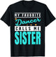 My Favorite Dancer Calls Me Sister, Dancer Sister T-Shirt - T-Shirt | Black