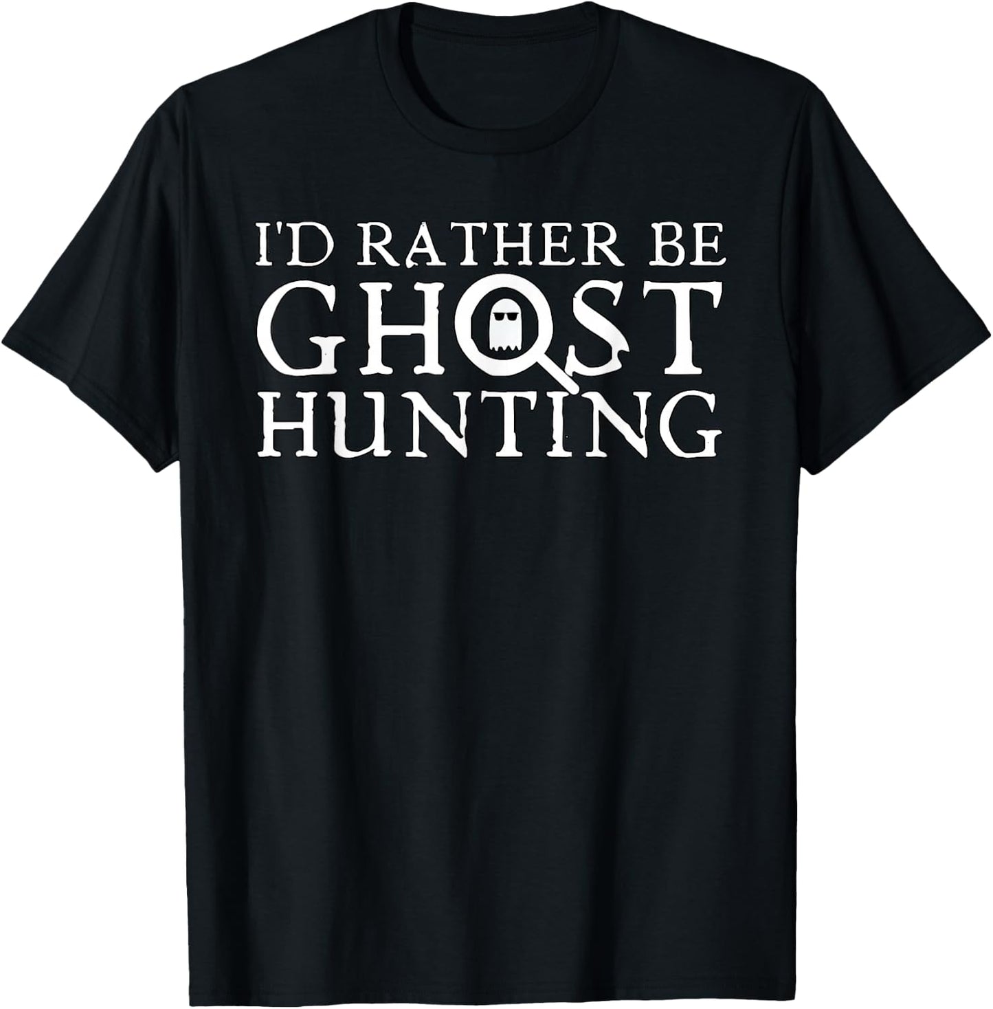 I'd Rather Be Ghost Hunting T-Shirt - T-Shirt | Black