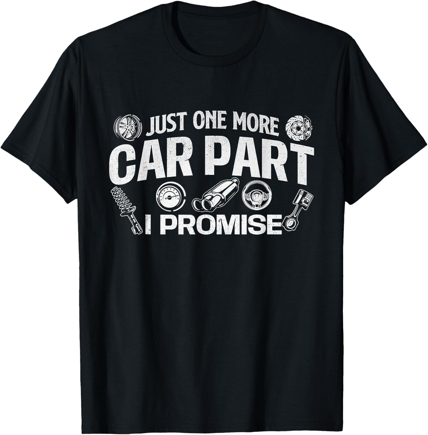 Just One More Car Part I Promise - Auto Mechanic Car Lover T-Shirt - T-Shirt | Black