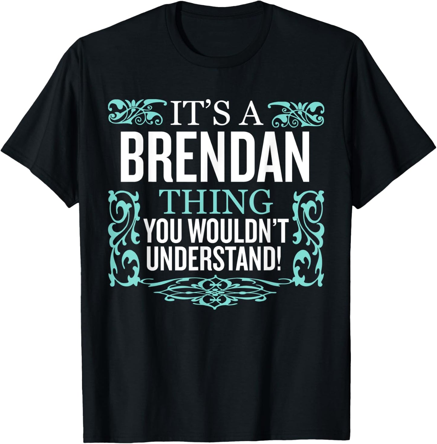 It's Brendan Thing You Wouldn't Understand Funny Men Women T-Shirt - T-Shirt | Black
