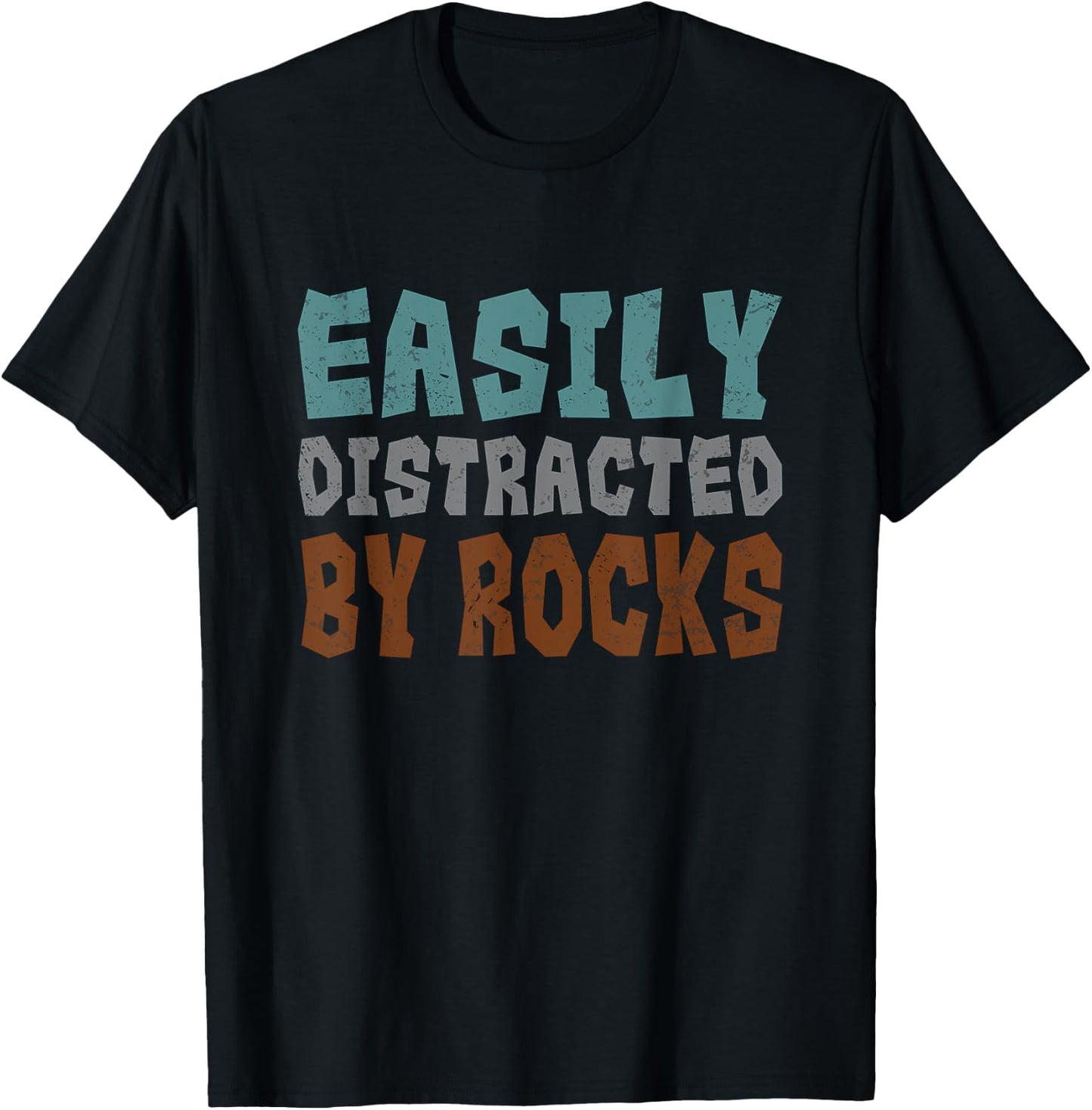 Rockhounding Geology Geologist Easily Distracted By Rocks T-Shirt - T-Shirt | Black
