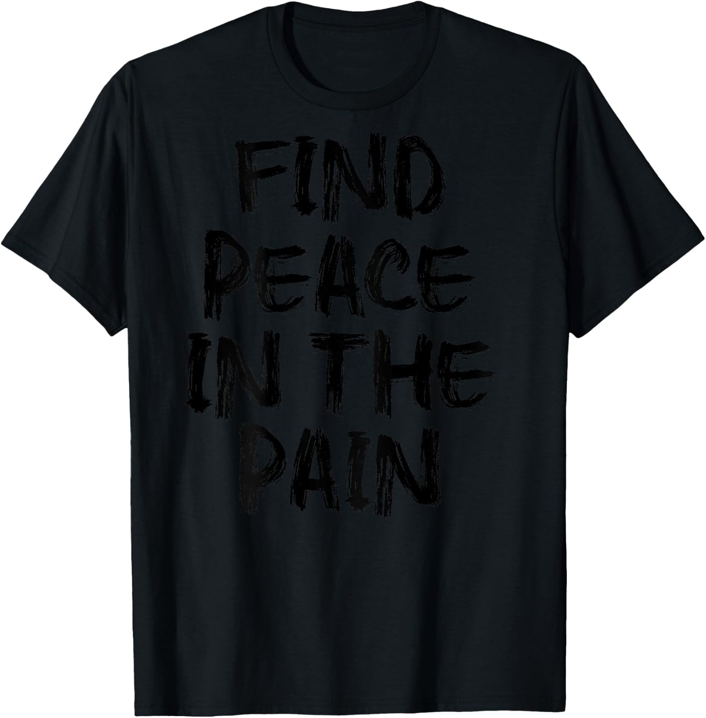 Find Peace In The Pain - gym working out motivational Quote T-Shirt - T-Shirt | Black