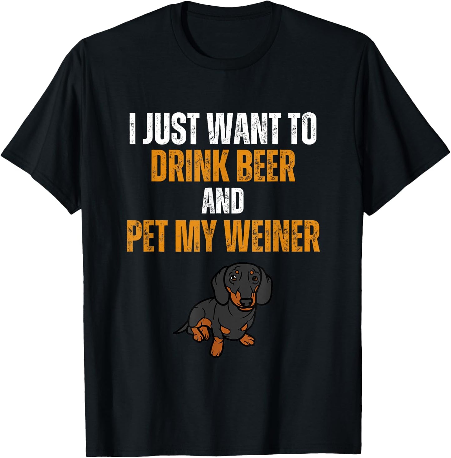 I Just Want To Drink Beer And Pet My Weiner Funny Weiner Dog Women T-Shirt - T-Shirt | Black