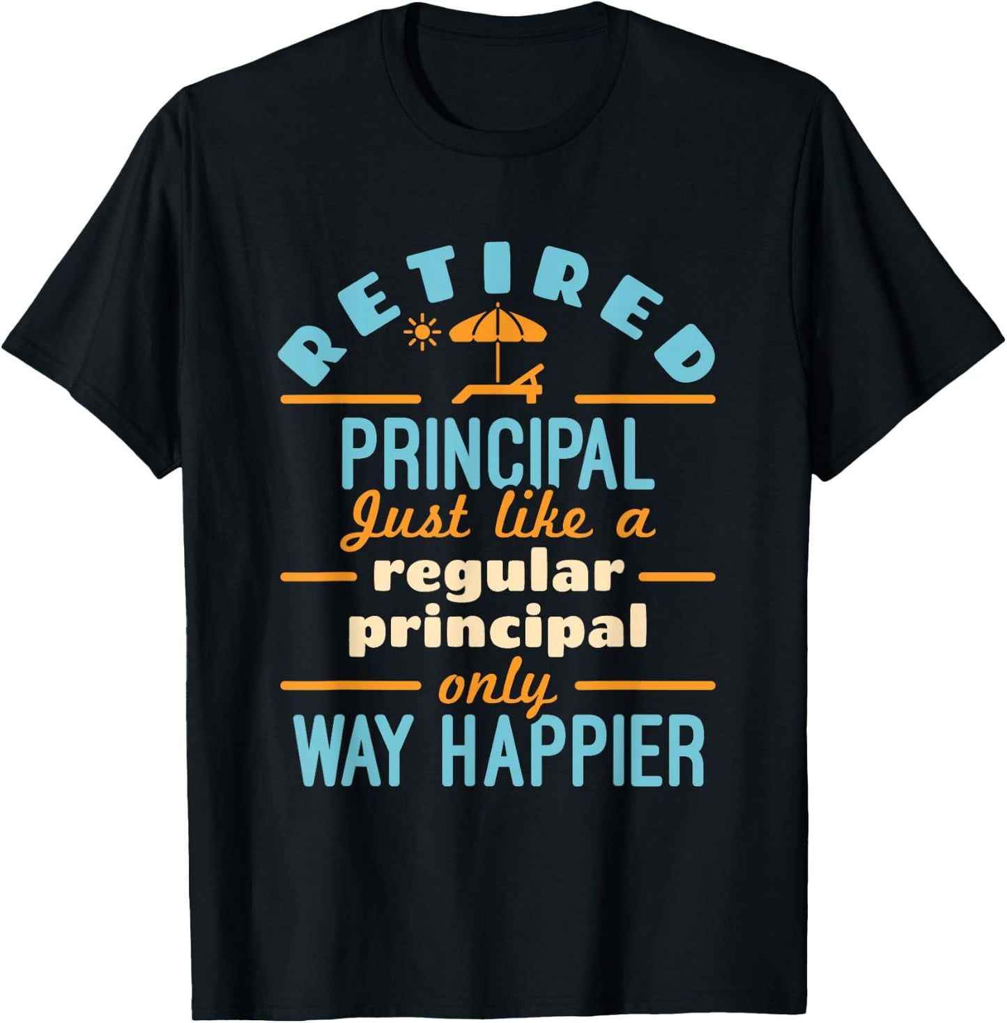 Retired School Principal Retirement Way Happier T-Shirt - T-Shirt | Black