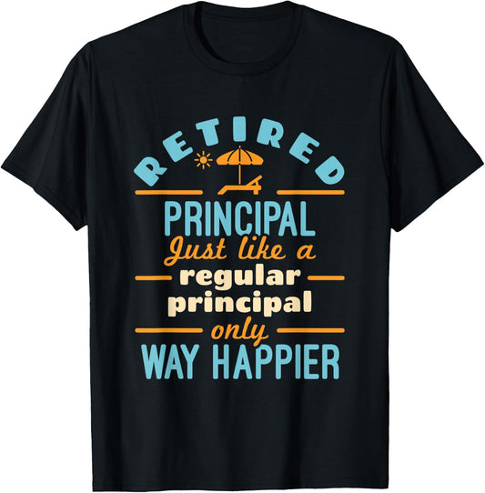 Retired School Principal Retirement Way Happier T-Shirt - T-Shirt | Black