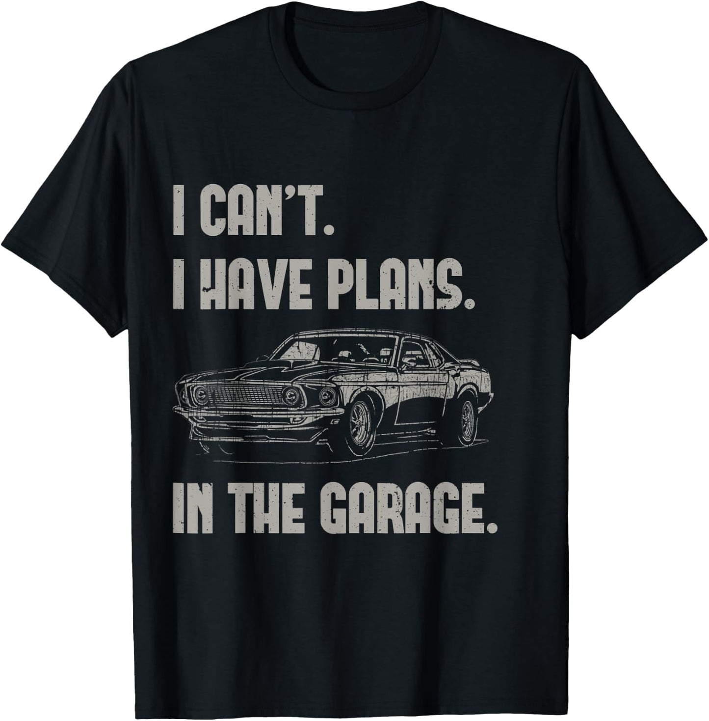 I Can't I Have Plans In The Garage Funny Retro Car Mechanic T-Shirt - T-Shirt | Black