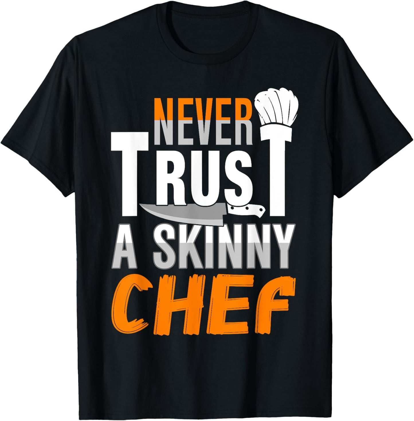 Never Trust A Skinny Chef T-Shirt - T-Shirt | Black