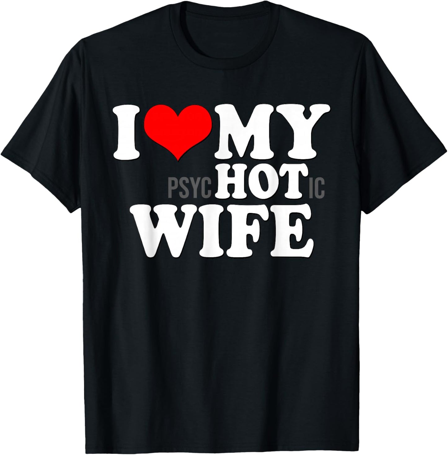 I Love My Psychotic Wife Funny I Love heart my Hot Wife T-Shirt - T-Shirt | Black