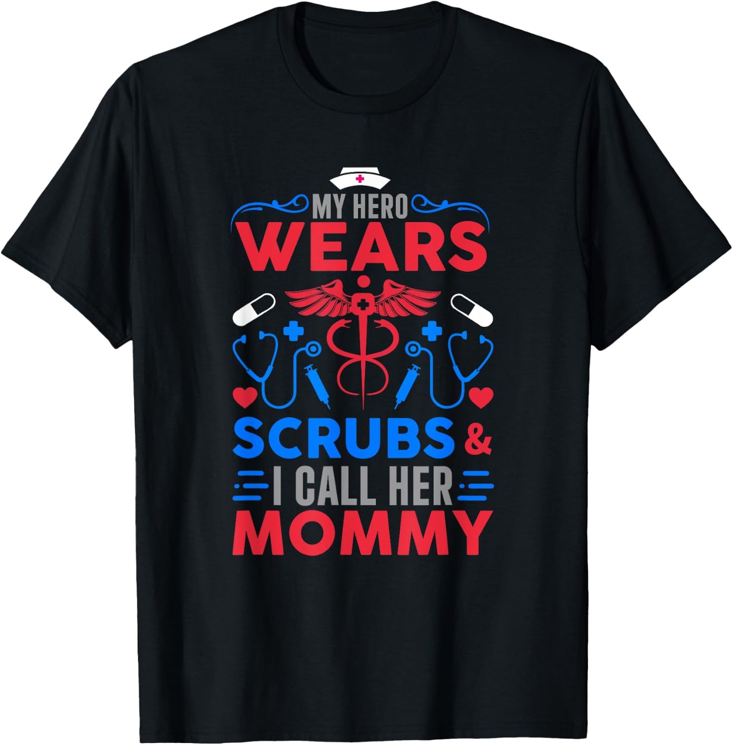 My Hero Wears Scrubs I Call Her Mommy Funny Nurse Quote T-Shirt - T-Shirt | Black