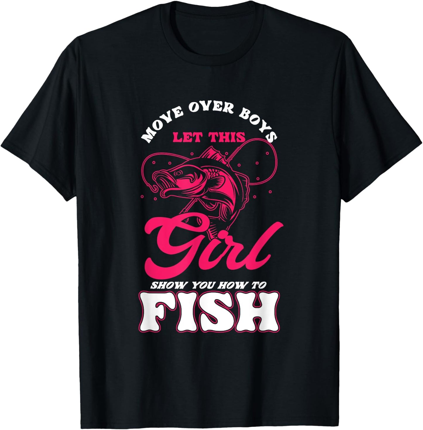 Funny Move Over Boys Let This Girl Show You How To Fish T-Shirt - T-Shirt | Black