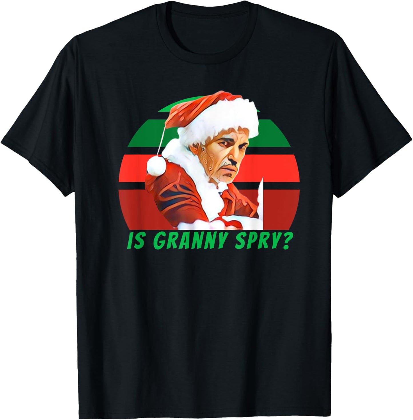 Bad Santa Movie, Is Granny Spry, Christmas Shirt T-Shirt - T-Shirt | Black