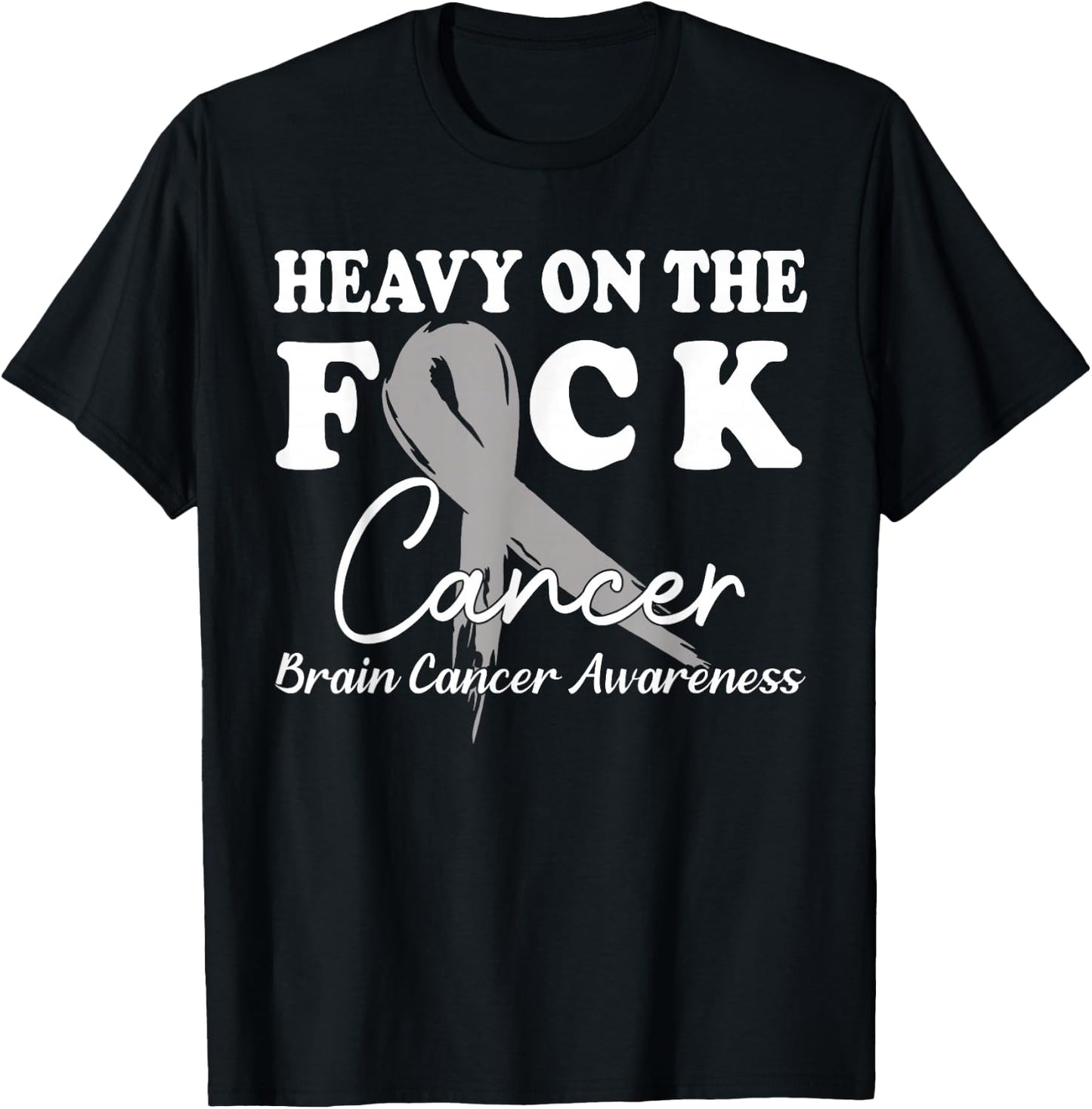 Heavy On The Fuck Cancer Survivor Brain Cancer Awareness T-Shirt - T-Shirt | Black