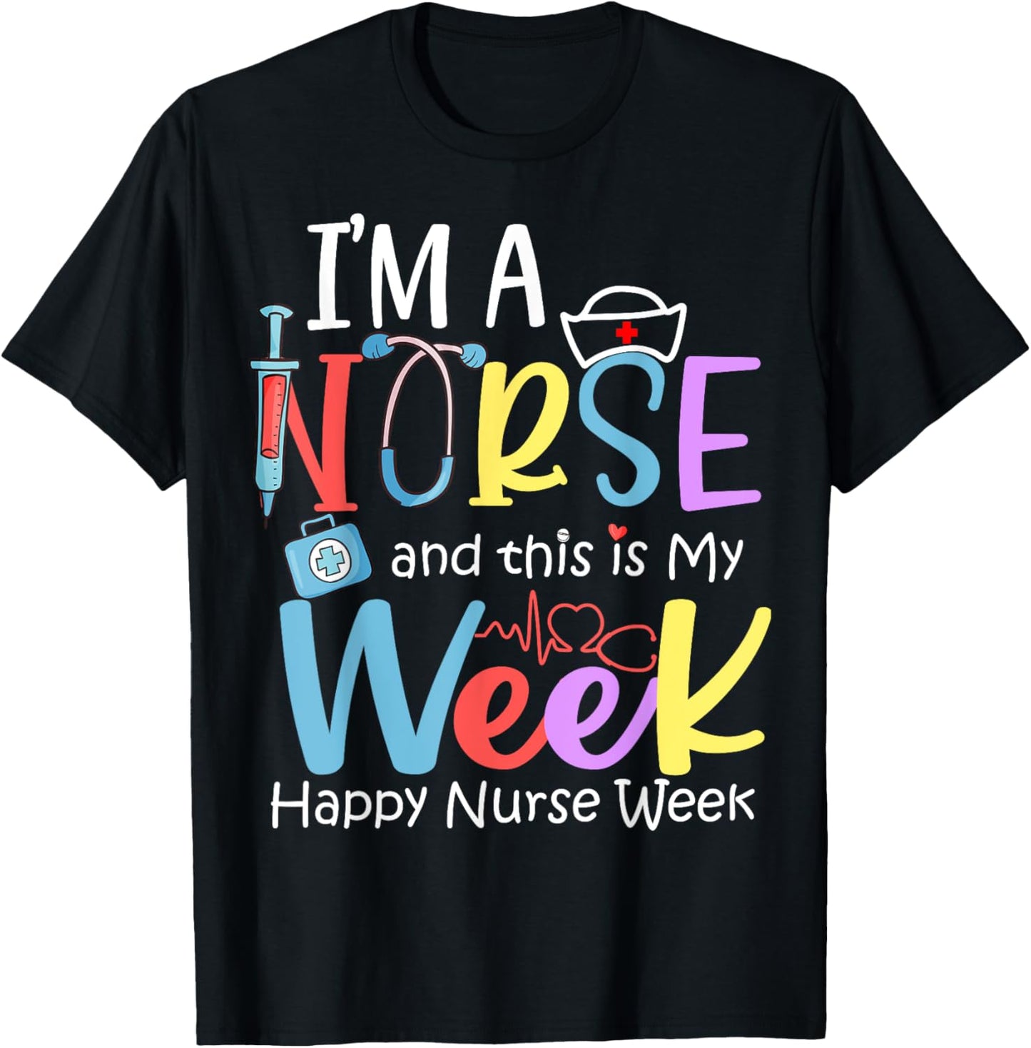 I'm A Nurse And This Is My Week Happy Nurse Week 2024 T-Shirt - T-Shirt | Black