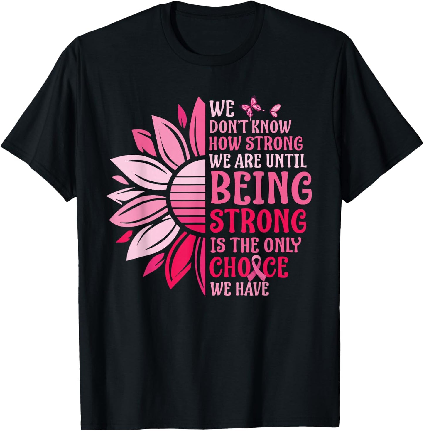 We Don't Know How Strong We Are Until Breast Cancer T-Shirt - T-Shirt | Black