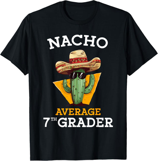 Nacho Average 7th Grader Cactus Cinco De Mayo Seventh Grade T-Shirt - T-Shirt | Black