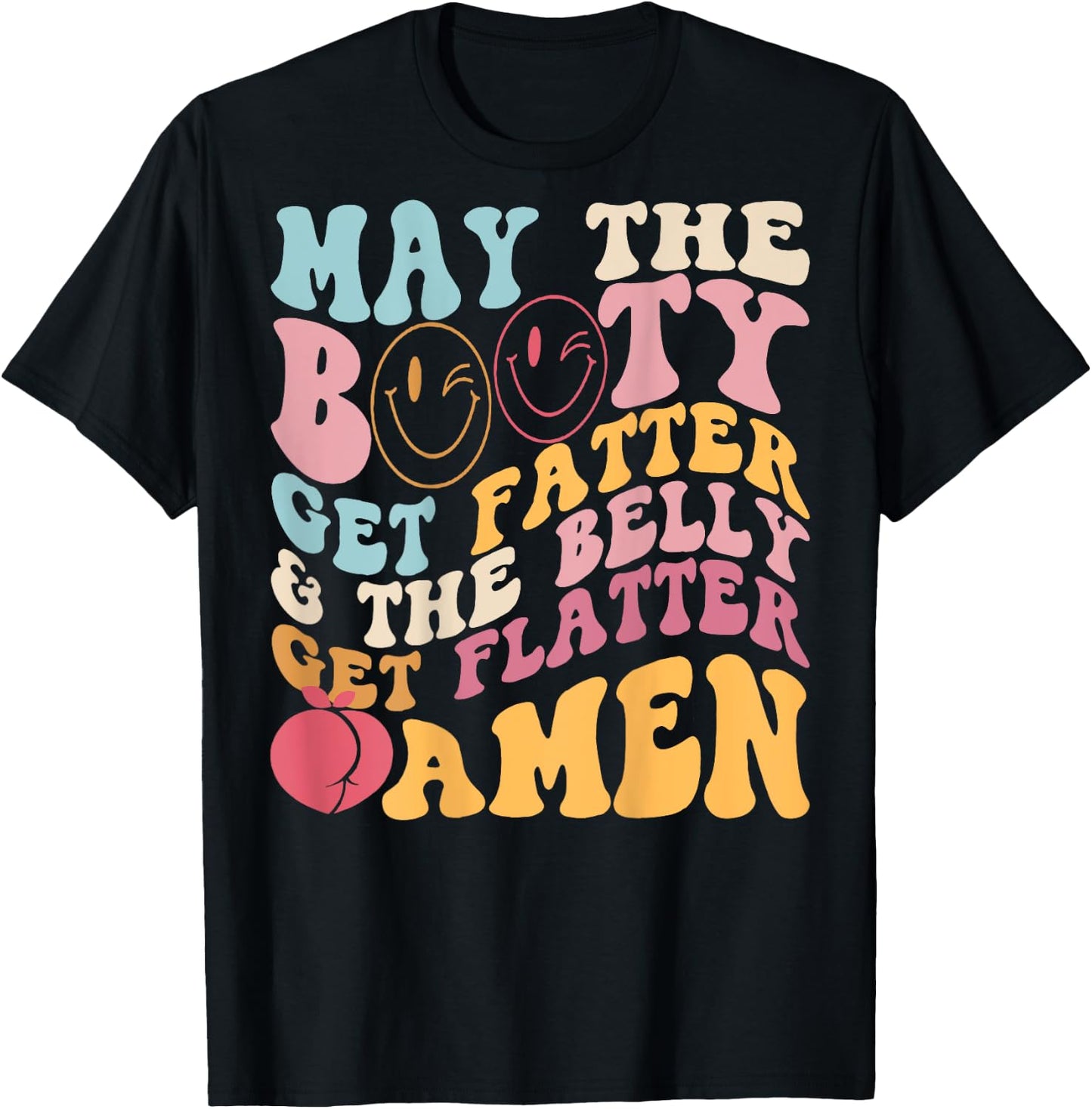 May The Booty Get Fatter & The Belly Get Flatter Amen (Back) T-Shirt - T-Shirt | Black