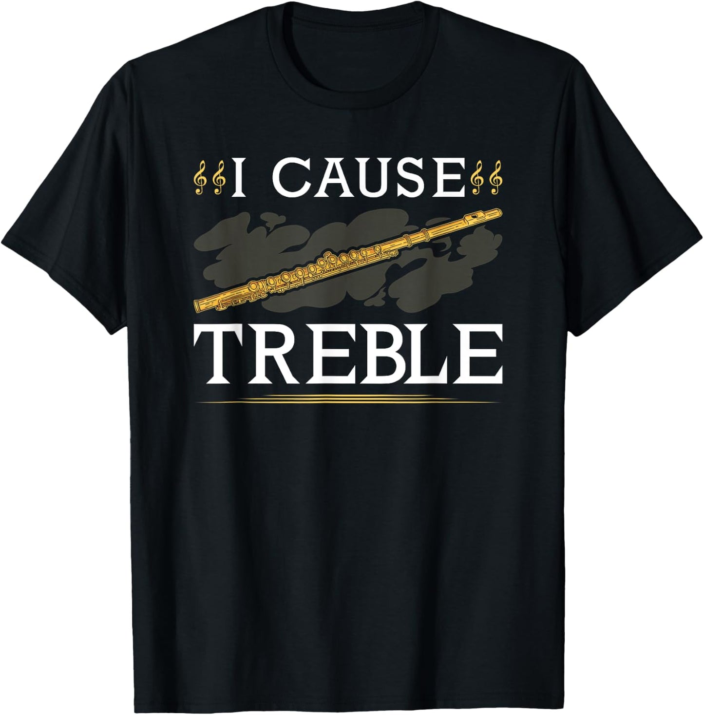 Transverse Flute, I Cause Treble, Funny Flutist T-Shirt - T-Shirt | Black