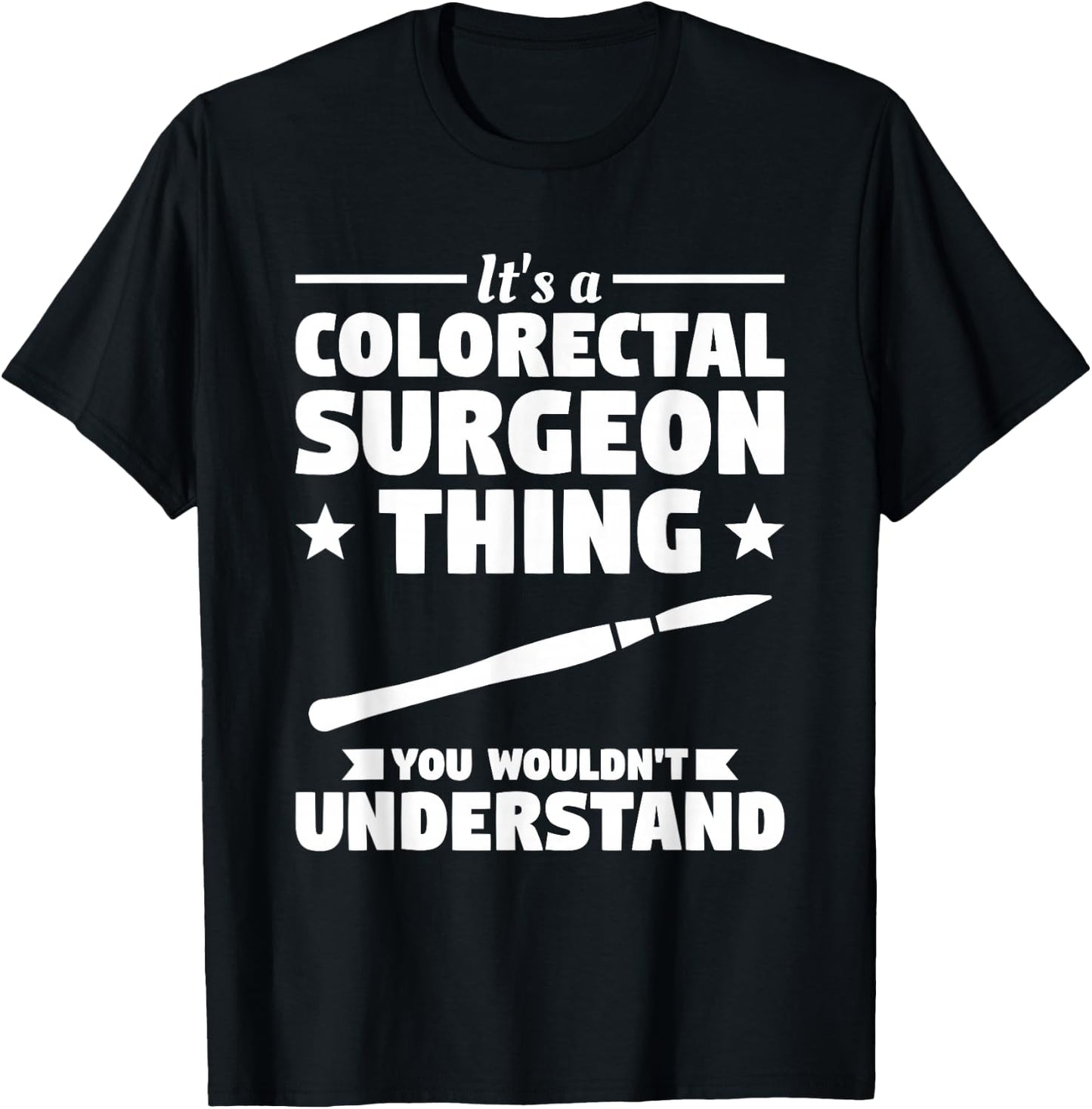 It's A Colorectal Surgeon Thing You Wouldn't Understand T-Shirt - T-Shirt | Black