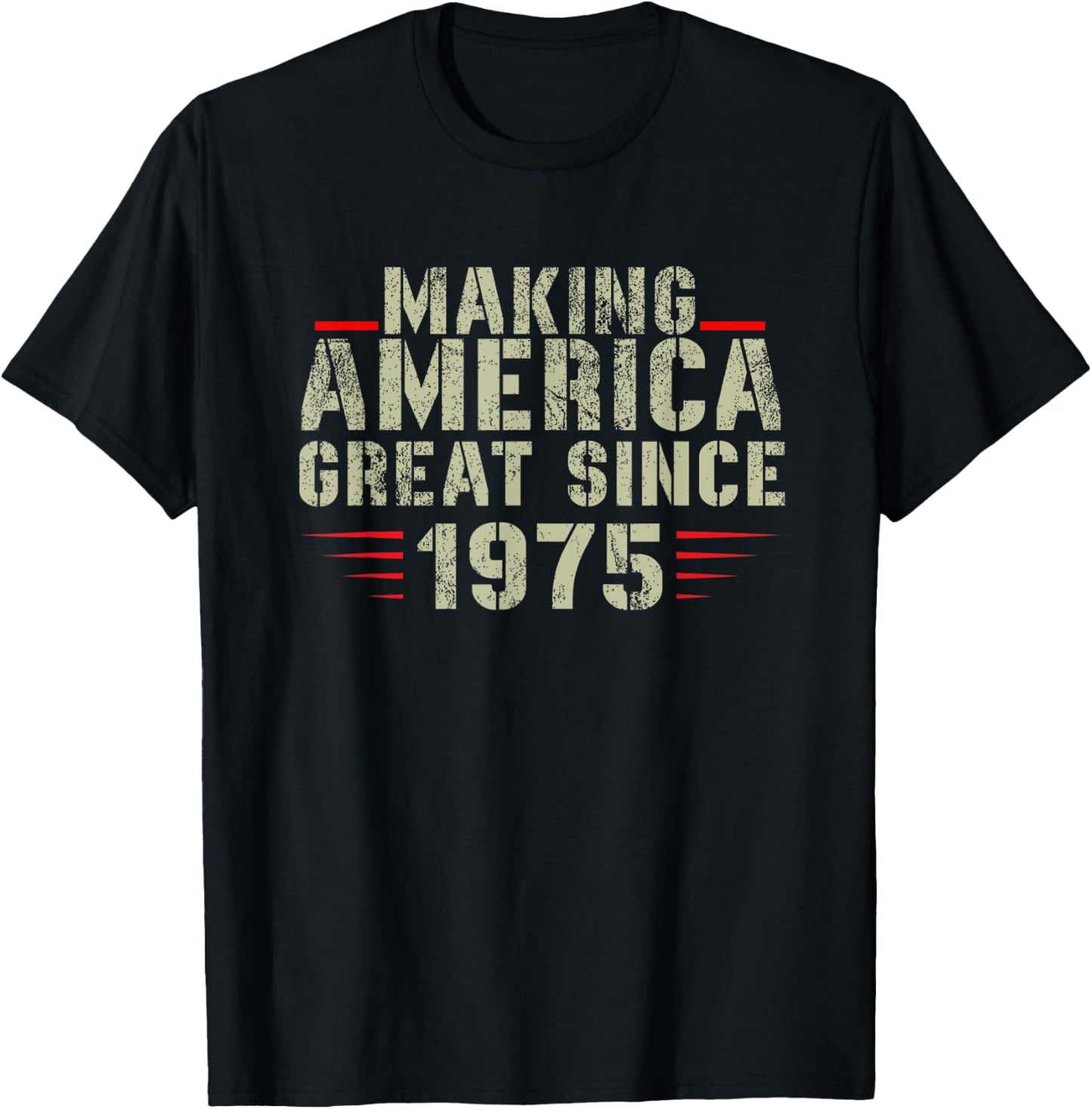 Funny Making America Great Since 1975 Design, 47th Birthday T-Shirt - T-Shirt | Black