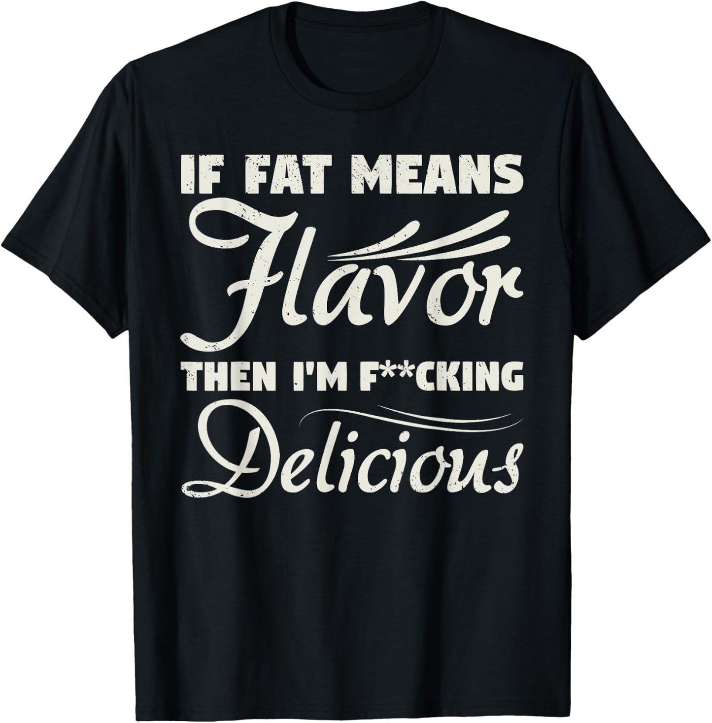 If Fat Means Flavor Then I'm Fucking Delicious Fit Gymer T-Shirt - T-Shirt | Black