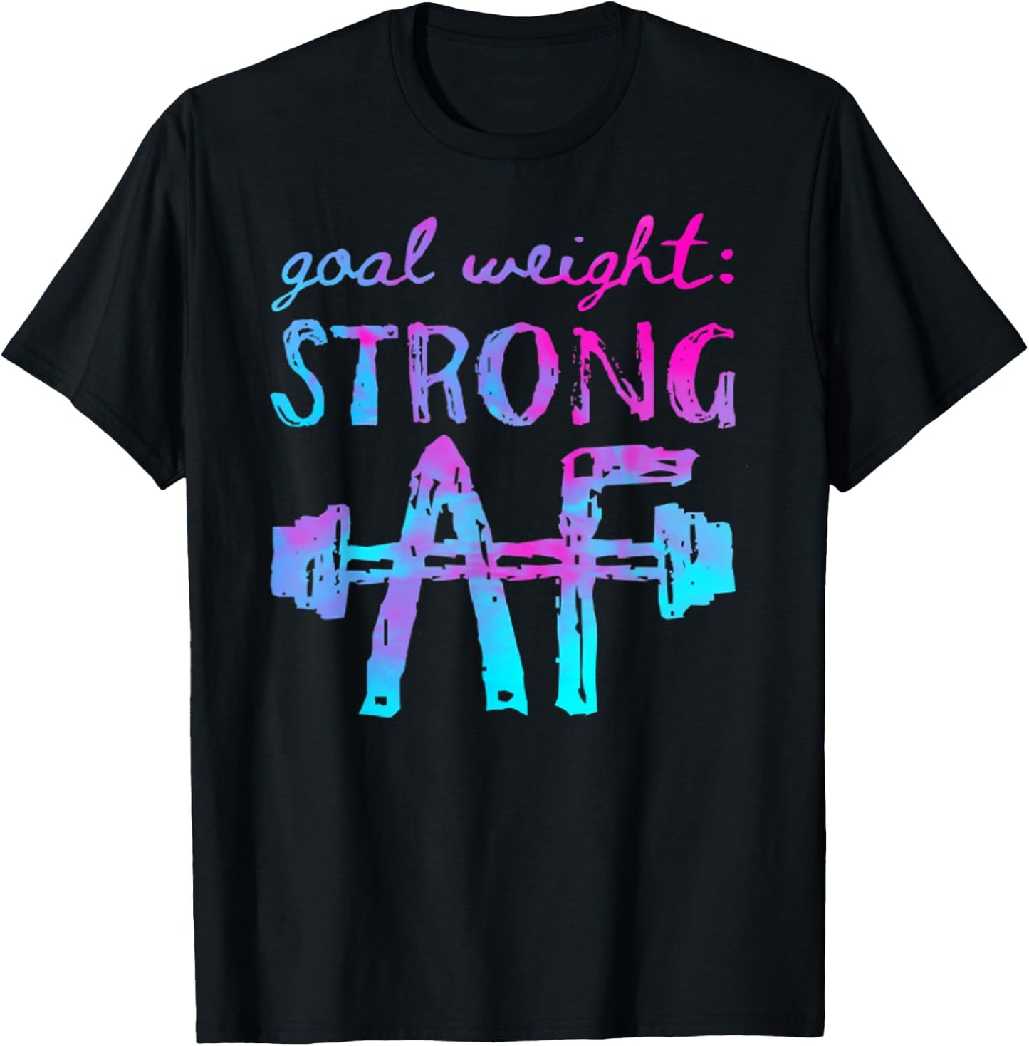 Goal Weight Strong AF Workout Motivational T-Shirt - T-Shirt | Black