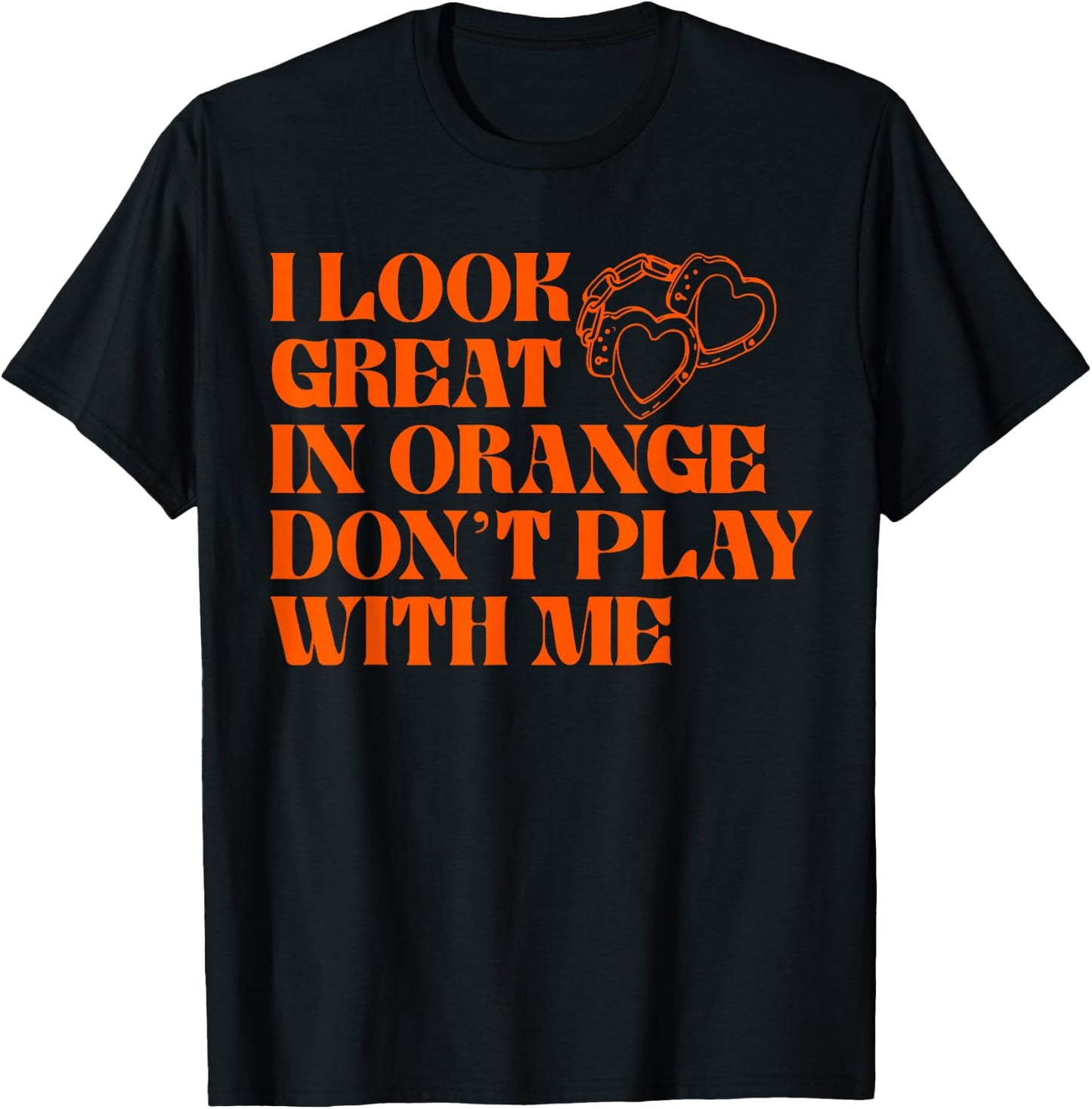 I Look Great In Orange Don't Play With Me Quote T-Shirt - T-Shirt | Black