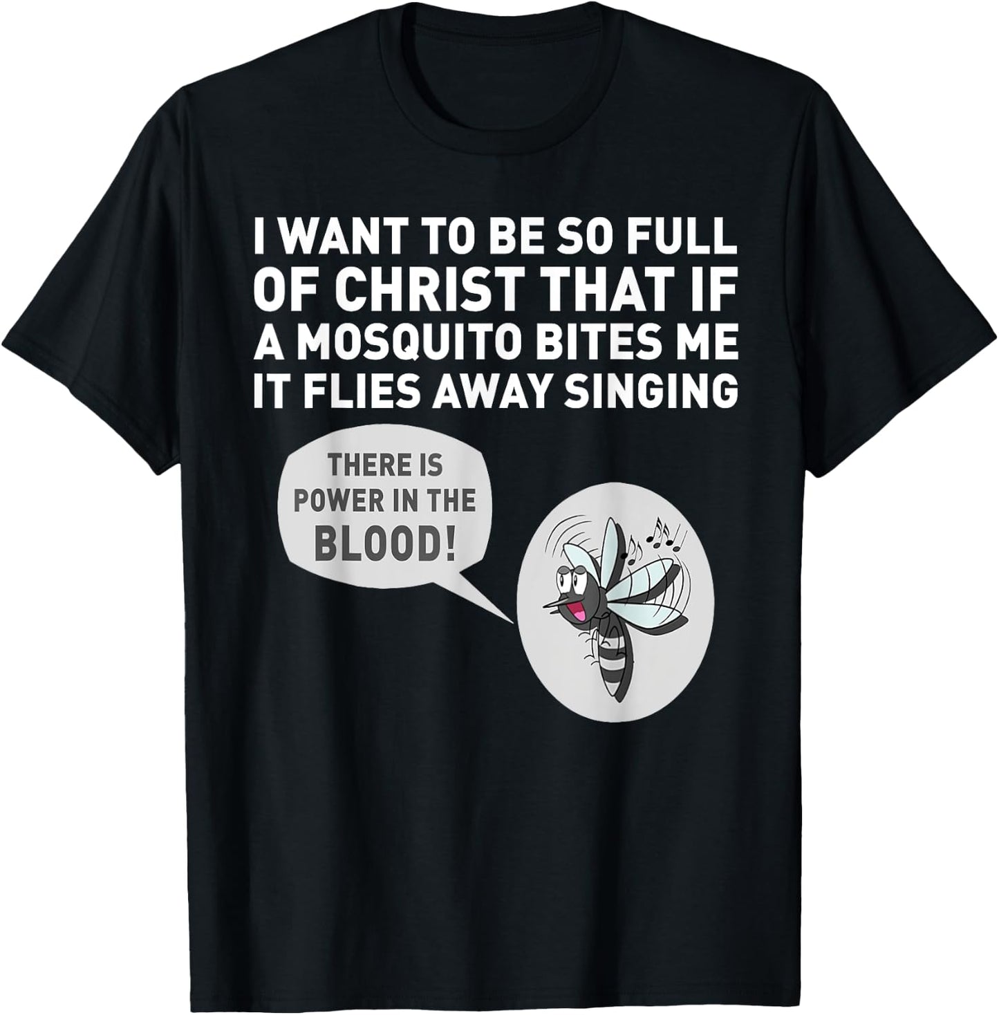 I want to be so full of Christ that if a mosquito bites me T-Shirt - T-Shirt | Black