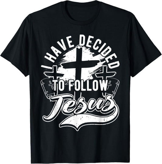 I Have Decided To Follow Jesus Christ, Baptism & Christian T-Shirt - T-Shirt | Black
