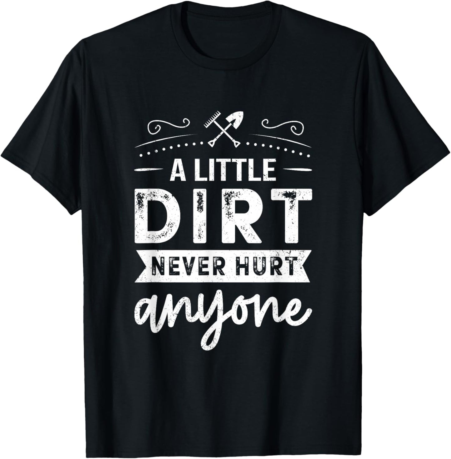 A Little Dirt Never Hurt Anyone Gardening Gardener Garden T-Shirt - T-Shirt | Black