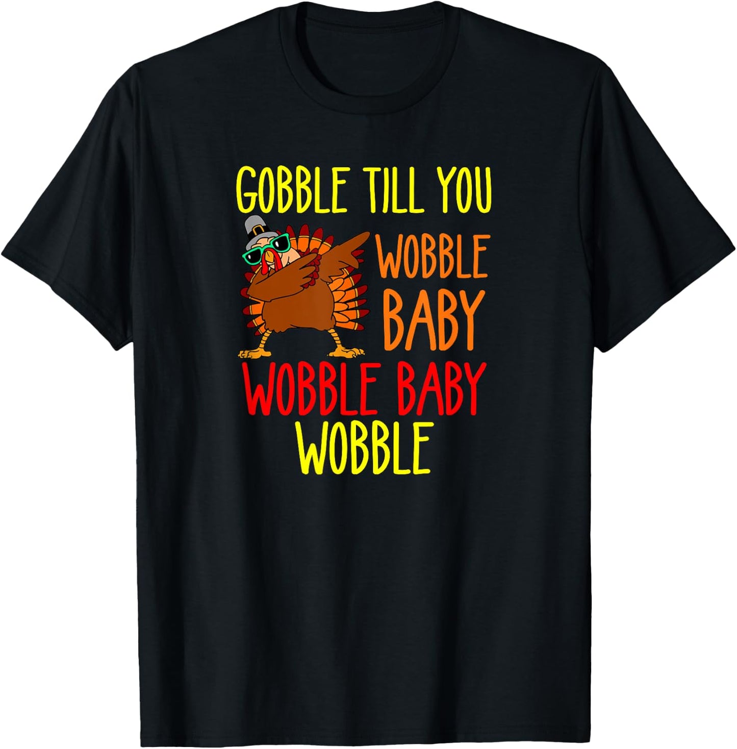 Gobble till you wobble baby wobble baby wobble T-Shirt - T-Shirt | Black